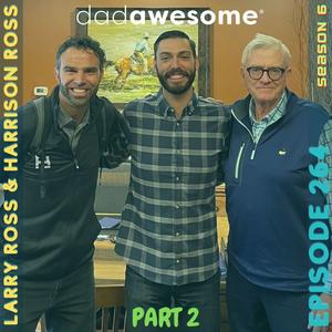 264 | Creating a Ripple Effect Through Courage, Healing, and Intentionality (Larry Ross and Harrison Ross: Part 2)