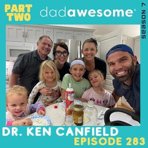 283 | Becoming the Father Your Children Need, Taking Faith Seriously, and Grandparenting Effectively (Dr. Ken Canfield: Part 2)