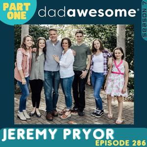 286 | Parenting for the Third Generation, Building Family Assets, and Championing the Beauty of Fatherhood (Jeremy Pryor: Part 1)