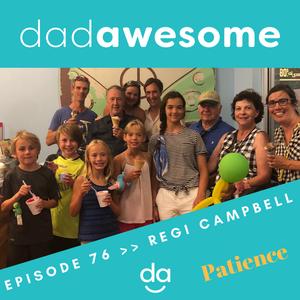 76 | Intentional Fatherhood, Radical Mentoring & The Power of PATIENCE – Fruits Week 4 (Regi Campbell)