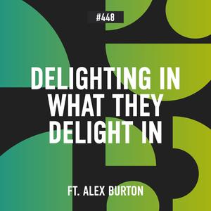 DA448 | MULTIPLIERS Part 6: The Purple Carabiner, Delighting in What They Delight In, and Kind Fathering from a Stranger (Ft. Alex Burton)