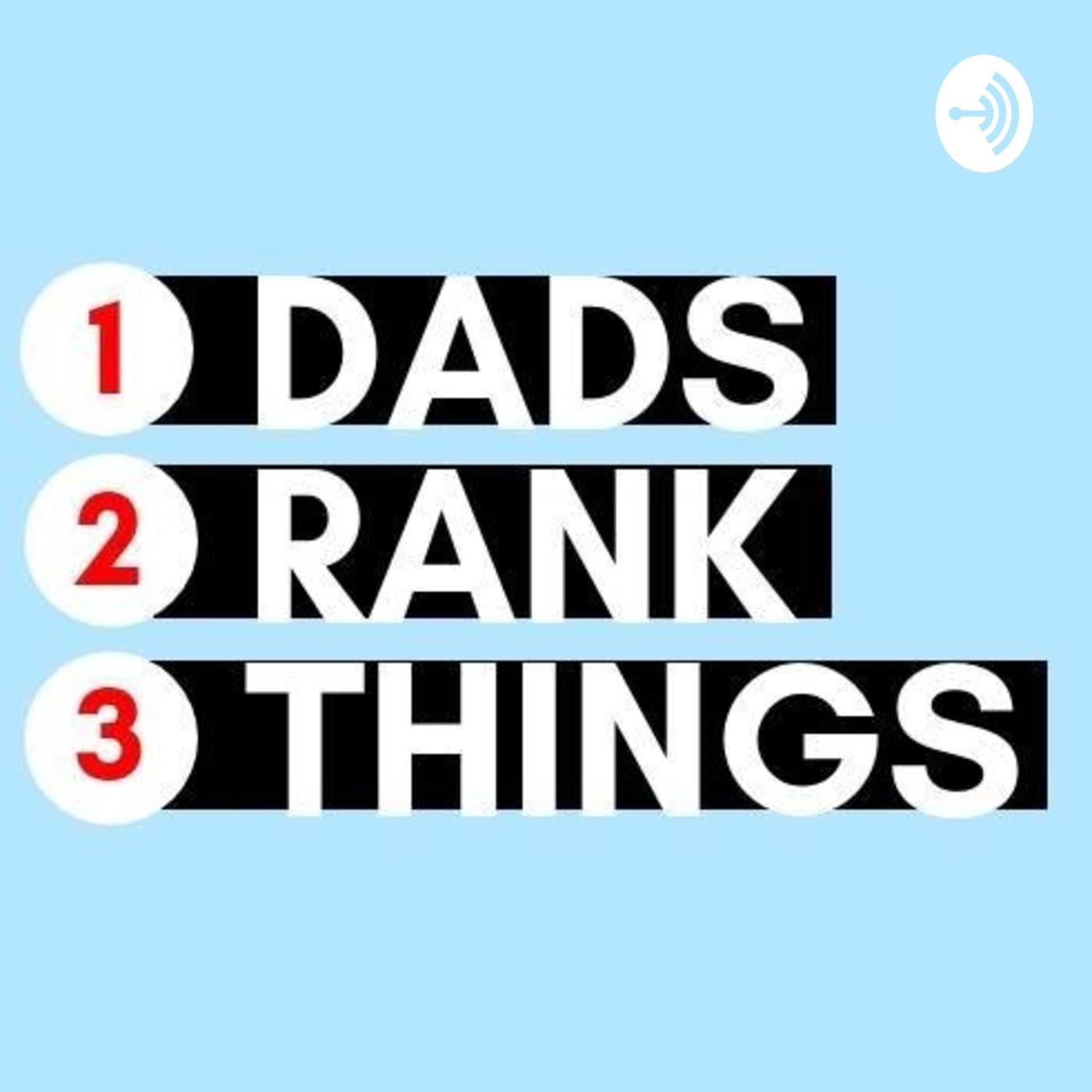 Dads Rank Things (podcast) - Dads Rank Things | Listen Notes