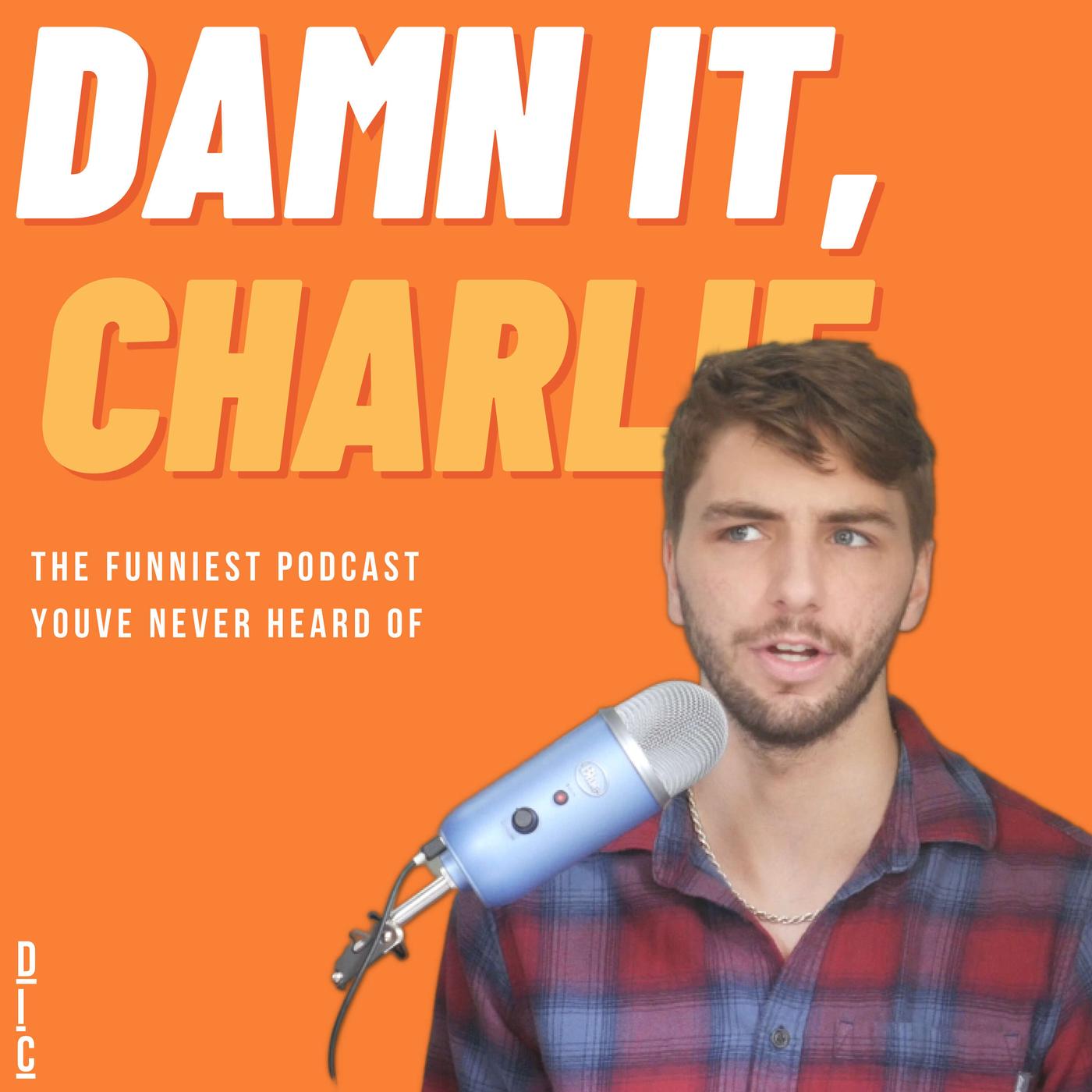 DAMN IT, CHARLIE (podcast) - Charlie | Listen Notes