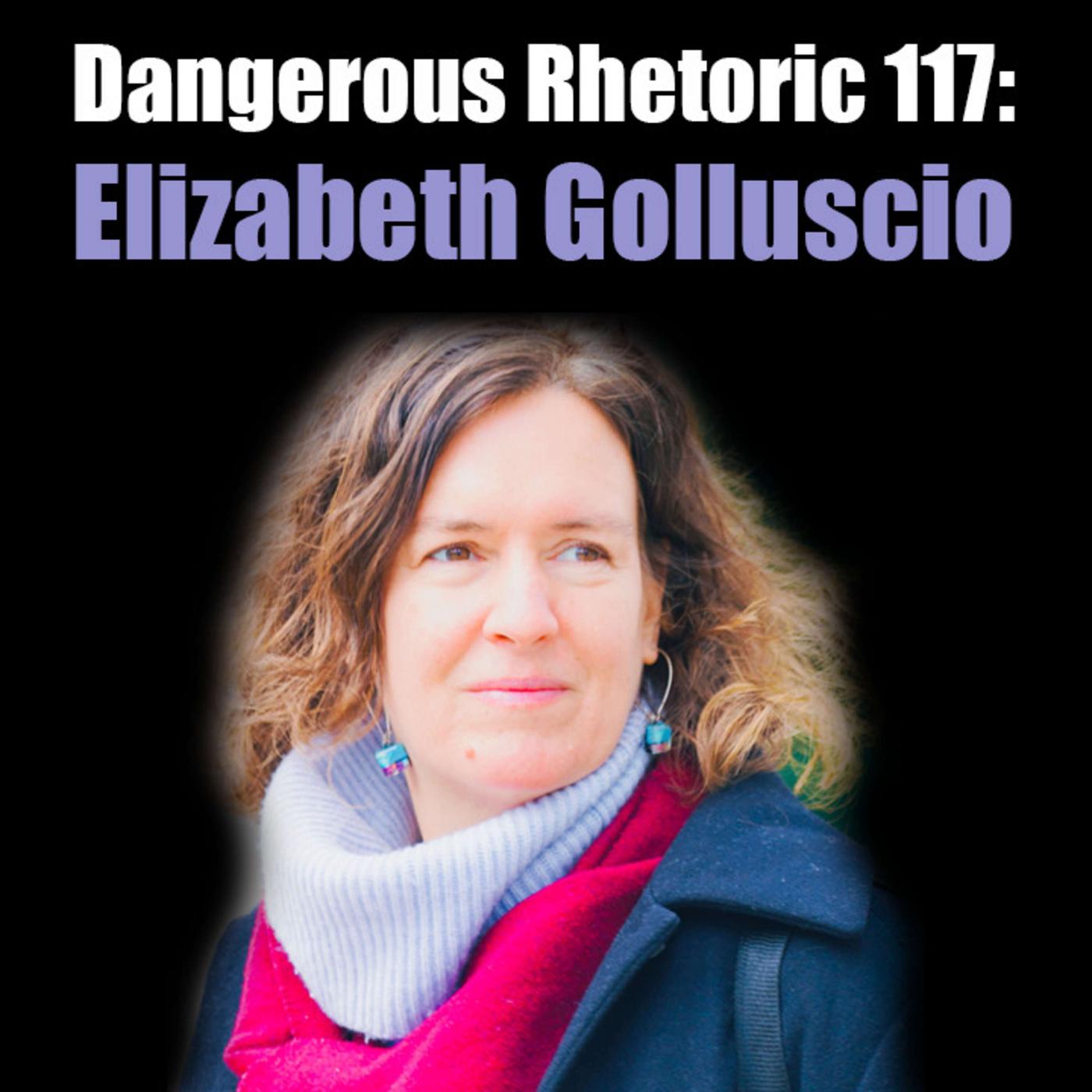 Dangerous Rhetoric 117: Elizabeth Golluscio - Dangerous Rhetoric ...