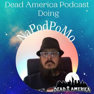 Dead America Podcast Doing NaPodPoMo