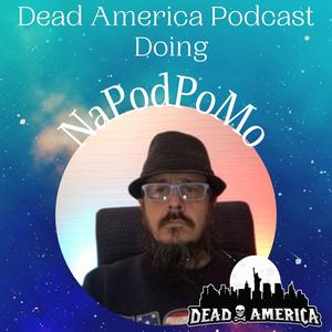 Dead America Podcast Doing NaPodPoMo
