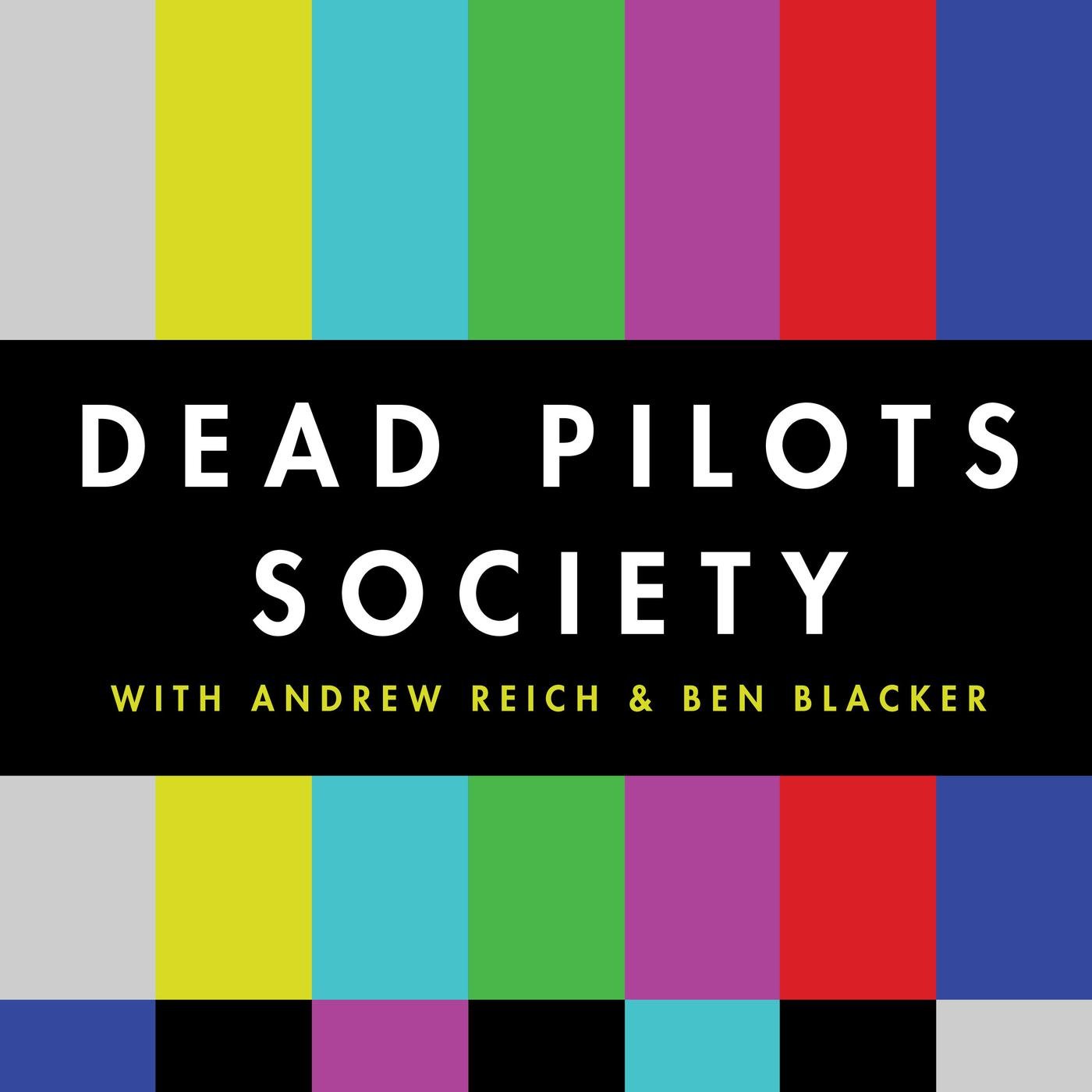 Dead Pilots Society (podcast) - Ben Blacker and Andrew Reich | Listen Notes