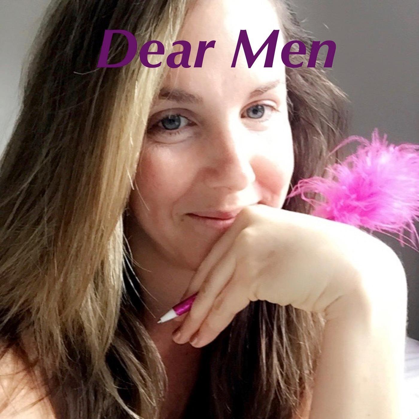 Dear Men: How to Rock Sex, Dating, and Relationships With Women | Listen  Notes