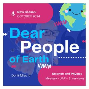 Dear People of Earth Science and Physics- The UFO Podcast - Disclosure - Aliens - UAP 