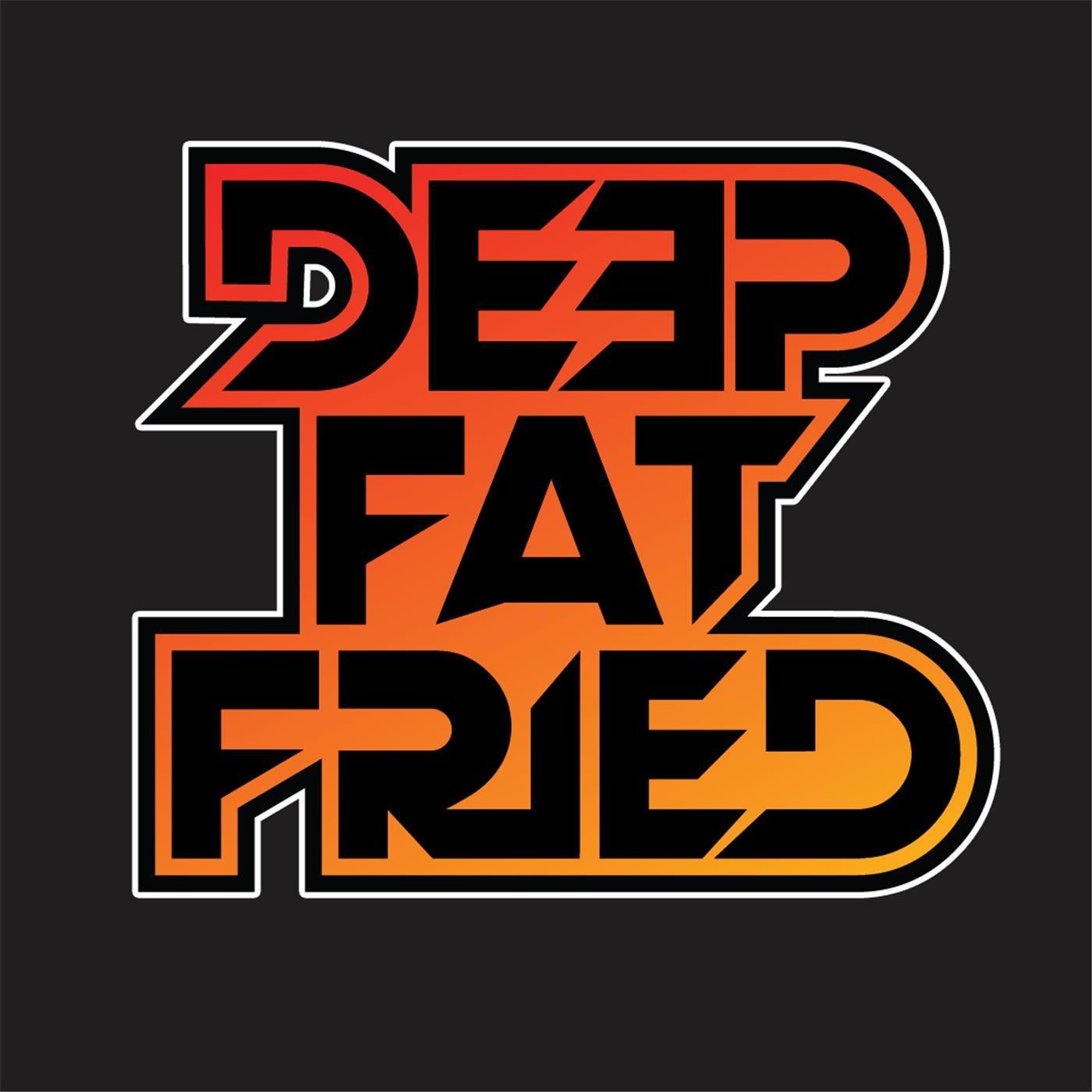 Deep Fat Fried (podcast) - Deep Fat Fried | Listen Notes