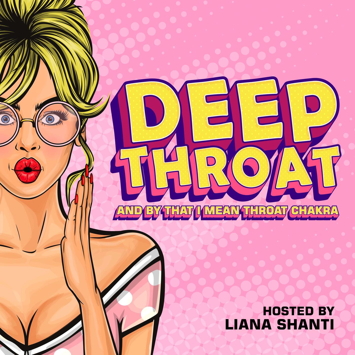 Deep Throat: And by that I mean Throat Chakra (podcast) - Liana Shanti |  Listen Notes