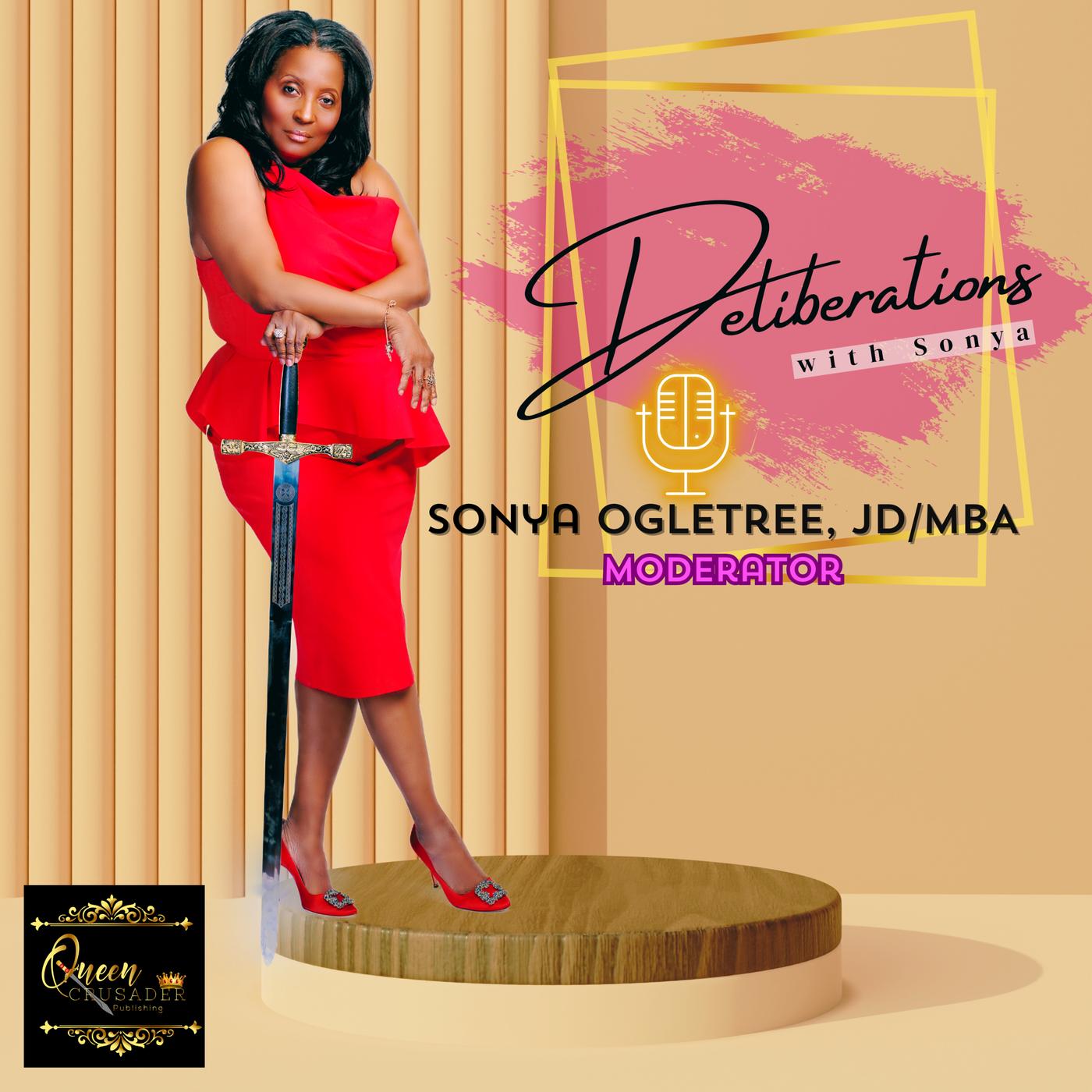 Deliberations w/Sonya! 💋 (podcast) - Sonya A. Ogletree, JD/MBA | Listen  Notes