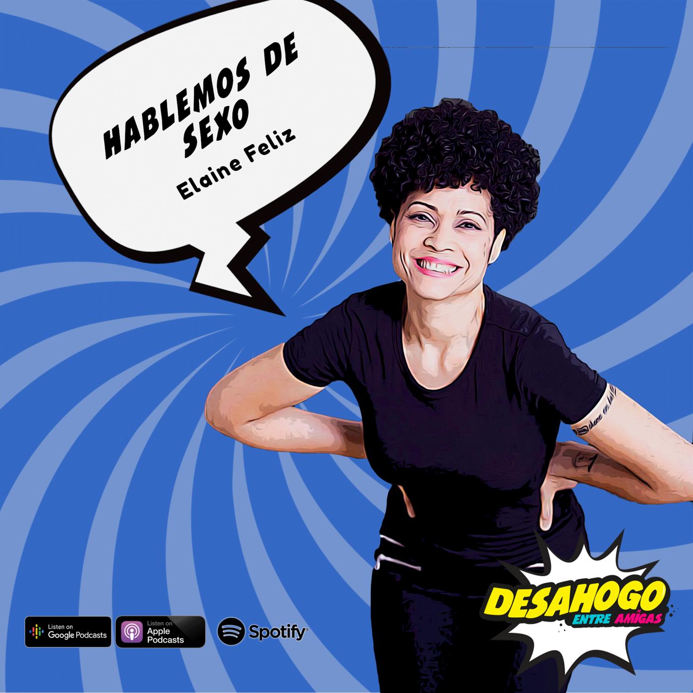 24. Hablemos de SEXO. Ft Elaine Feliz - Desahogo Entre Amigas (pódcast) |  Listen Notes