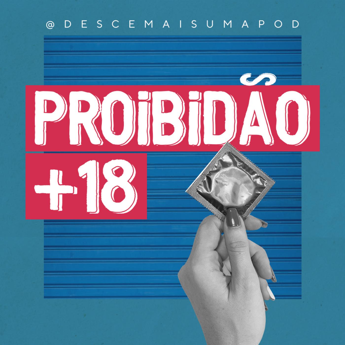 Proibidão +18 - Desce Mais Uma (pódcast) | Listen Notes