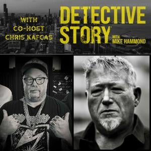Detective Story: True Crime Insights with Mike Hammond and Chris Kafcas 