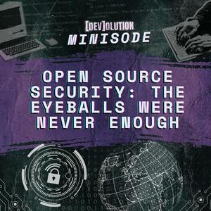 Open Source Security: The Eyeballs Were Never Enough