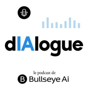 dIAlogue - Le podcast de Bullseye Ai