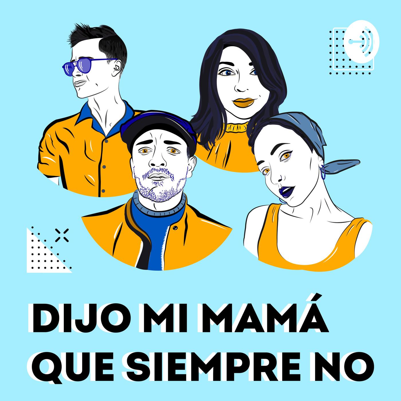 Dijo mi Mamá que siempre no (podcast) - Dijo mi Mamá que siempre no |  Listen Notes