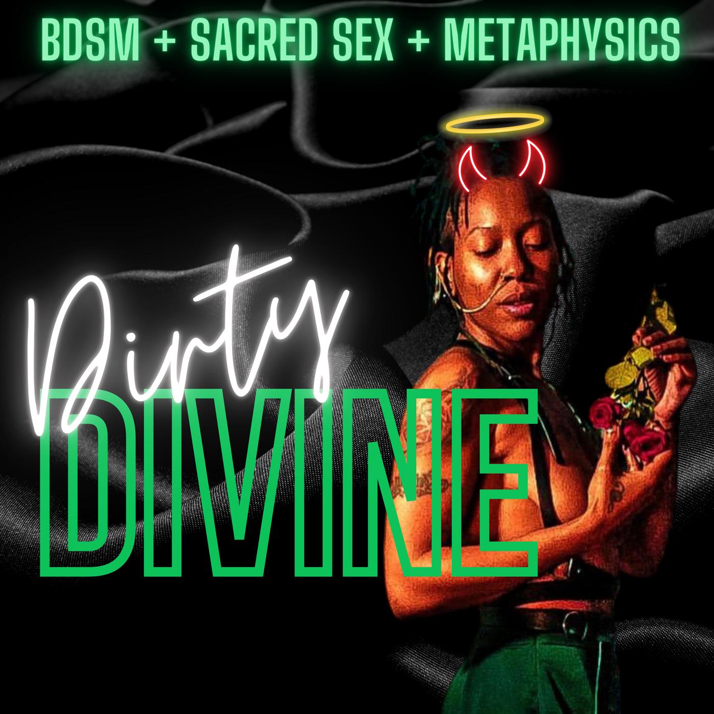 Dirty Divine: BDSM & Sacred Sex (podcast) - Xir Divine Rae | Listen  Notes