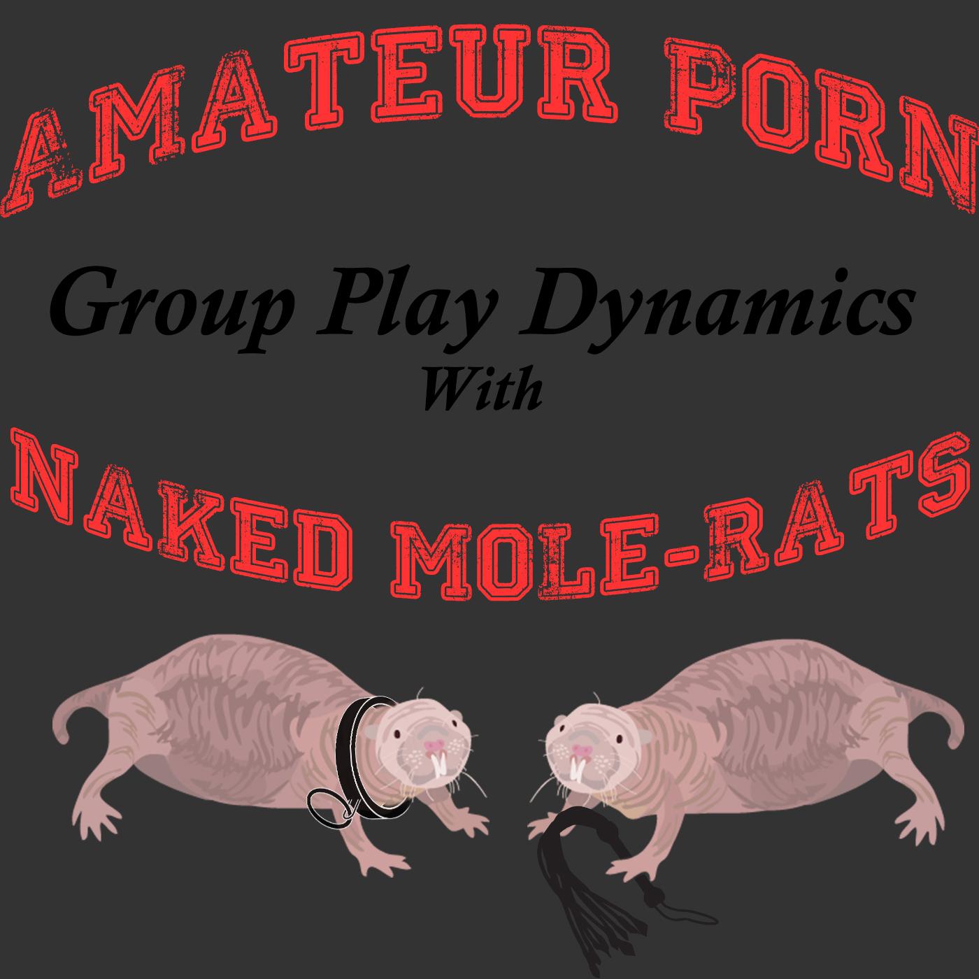 Amateur Porn Group Play Dynamics With Naked Mole-Rats- Ep 003 | Listen Notes