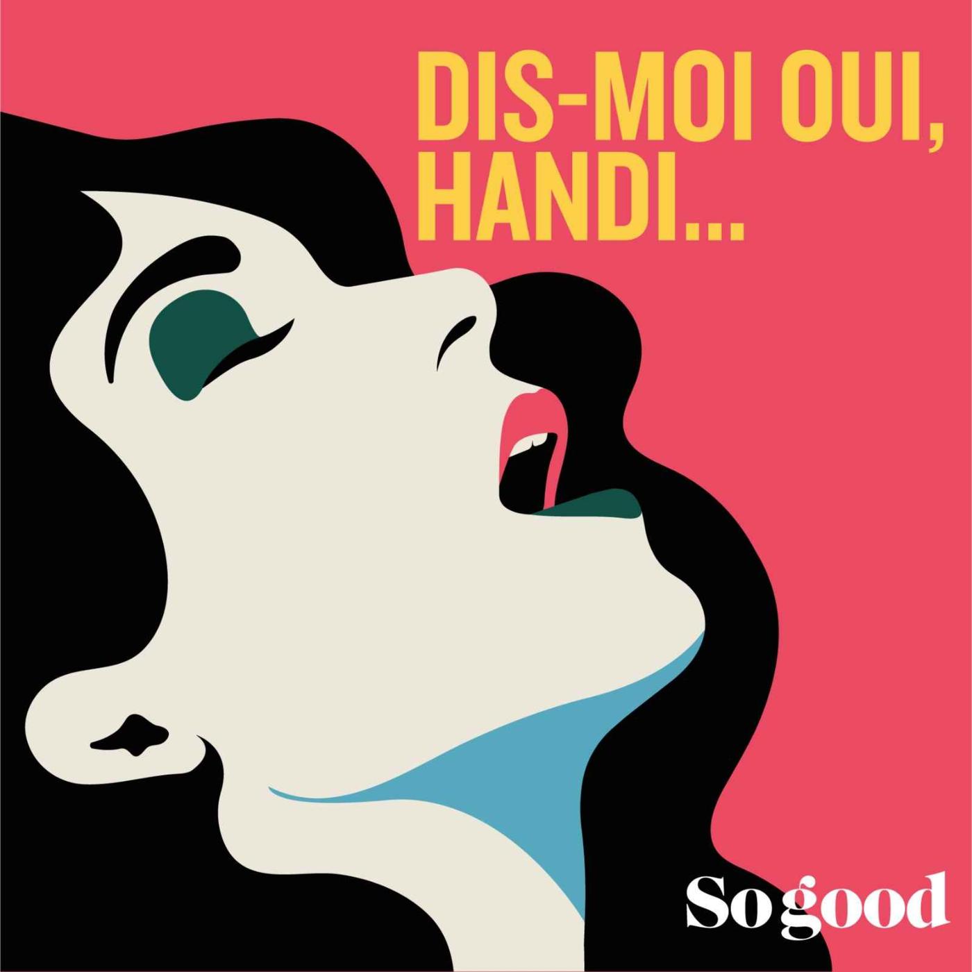 Dis moi oui, Handi! (podcast) - So good Radio | Listen Notes