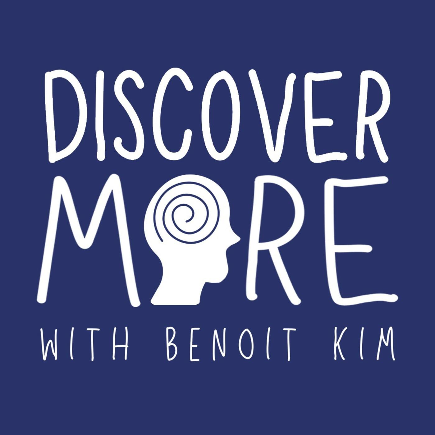 Discover More (podcast) - Benoit Kim | Listen Notes