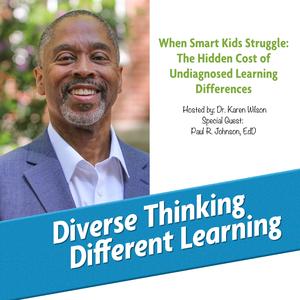 Ep. 269: When Smart Kids Struggle: The Hidden Cost of Undiagnosed Learning Differences with Paul R. Johnson, EdD