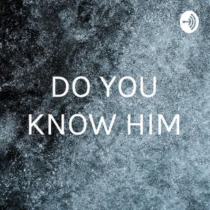 Do you know Him