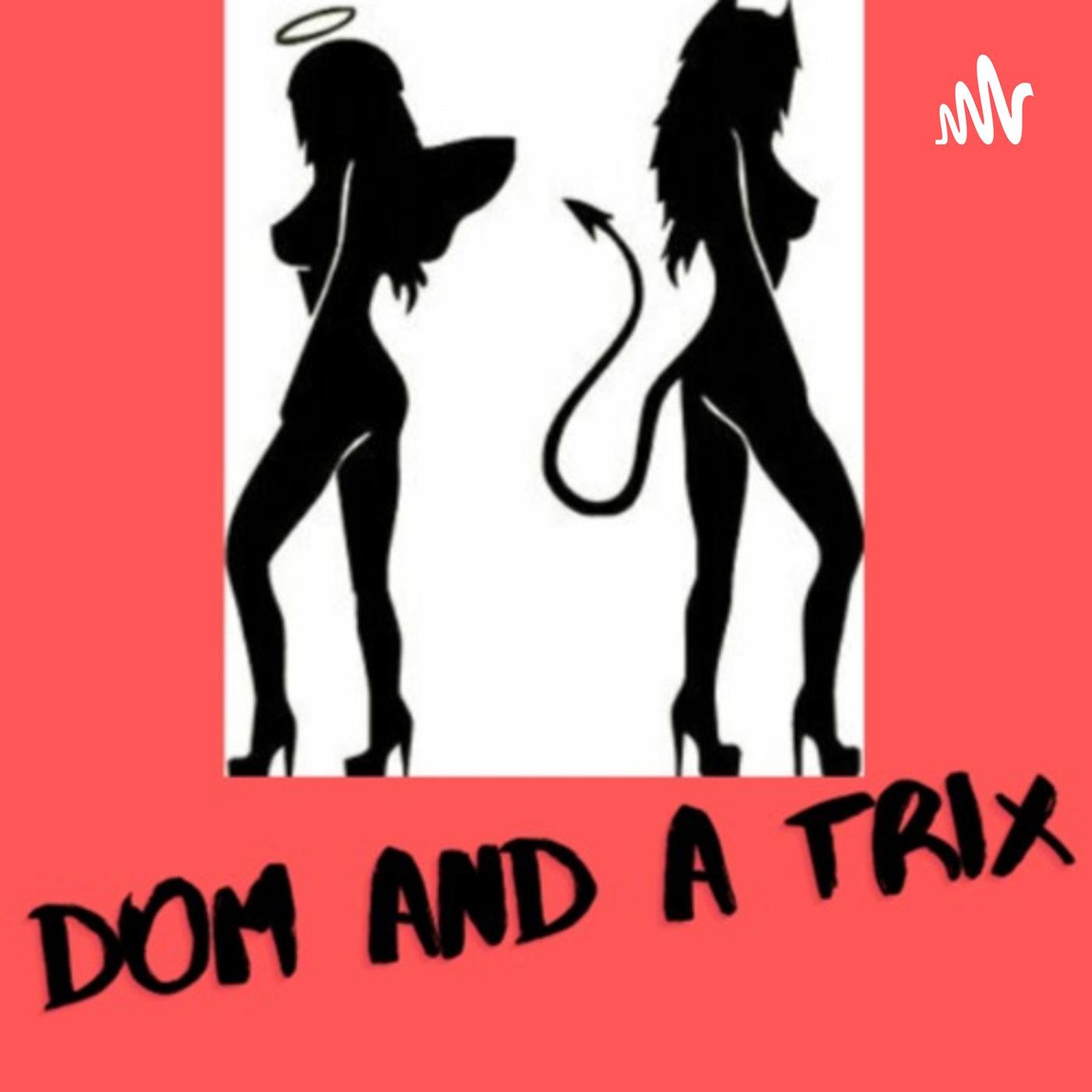 Dom and A Trix (podcast) - Dom and A Trix | Listen Notes