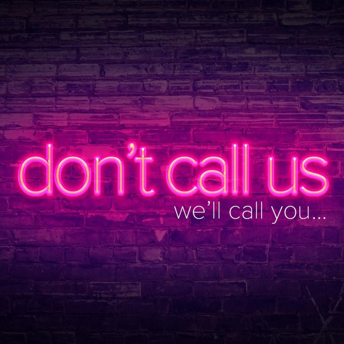 Don't Call Us, We'll Call You