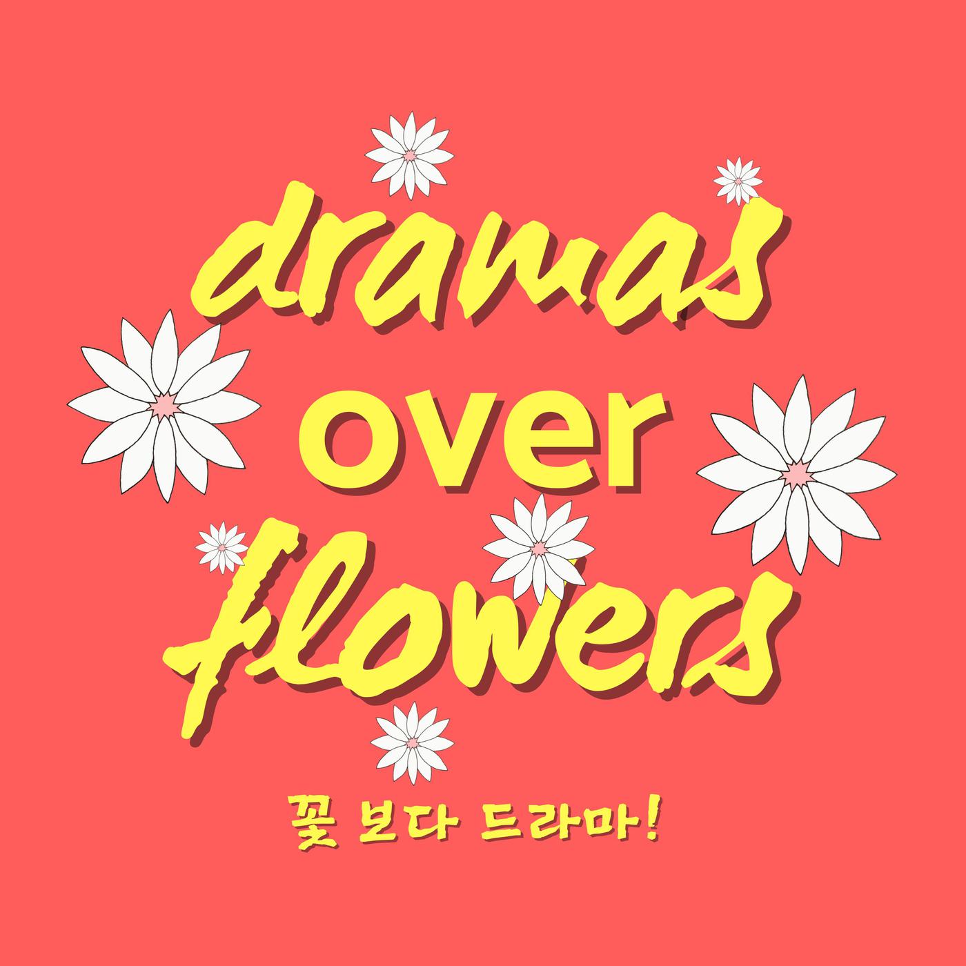 Dramas Over Flowers (podcast) - Saya, Anisa, and Paroma | Listen Notes