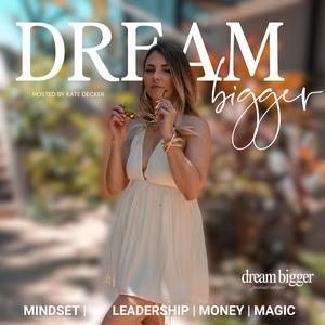 Dream Bigger with Kate Decker