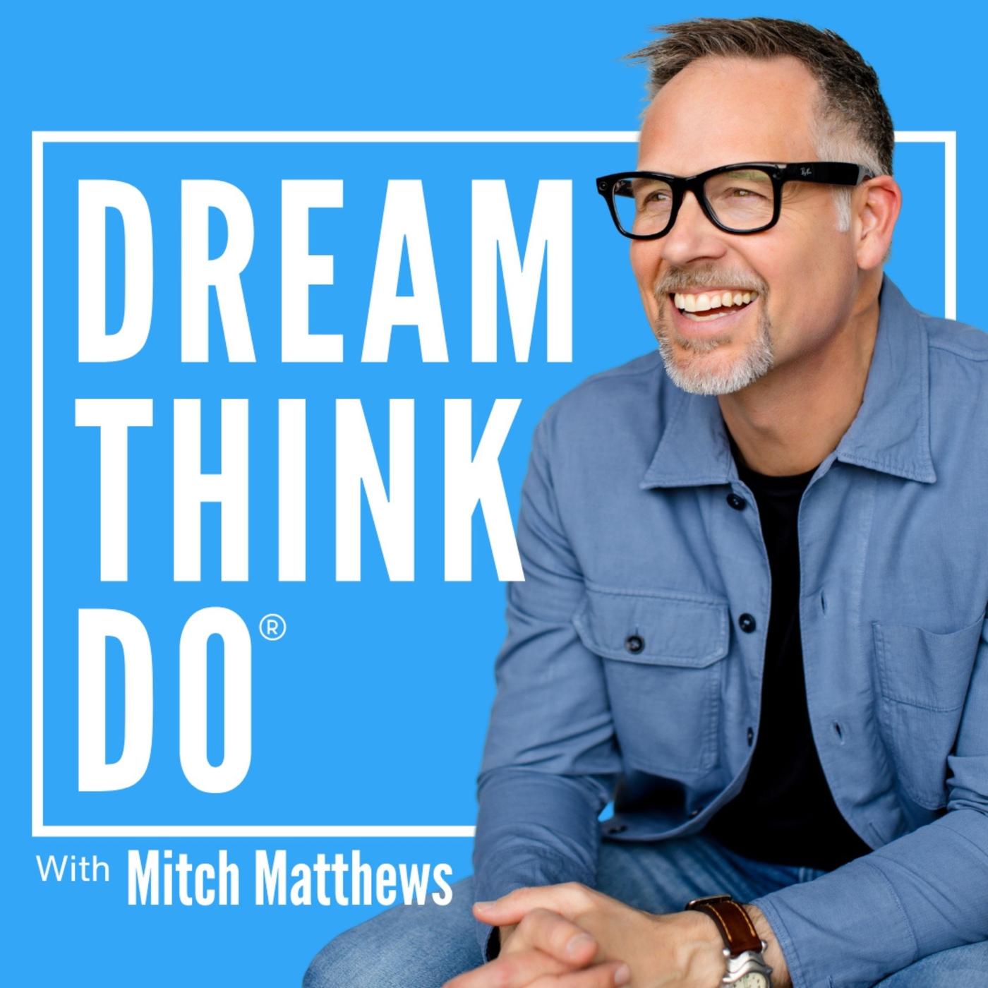 DREAM THINK DO | Motivation, Encouragement & Strategy | Listen Notes