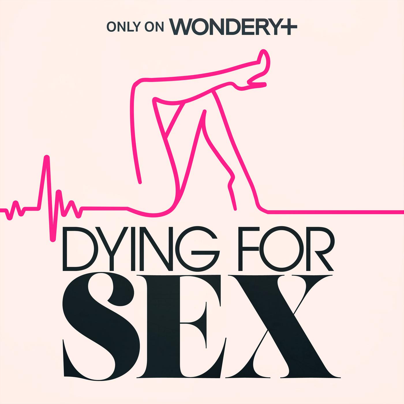 Dying For Sex (подкаст) - Wondery | Listen Notes