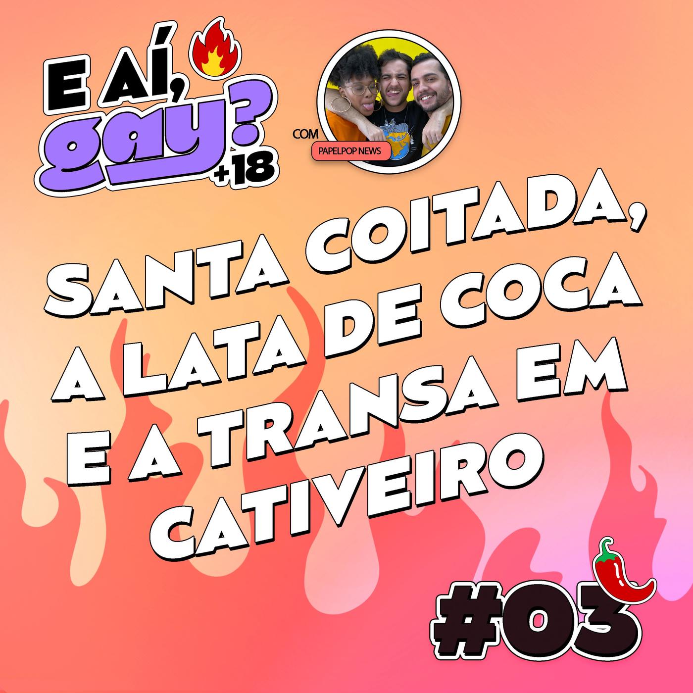 E aí Gay +18 #03 - Santa coitada, a lata de coca e transa em cativeiro (com  Milena, Amauri e Jovi) | Listen Notes