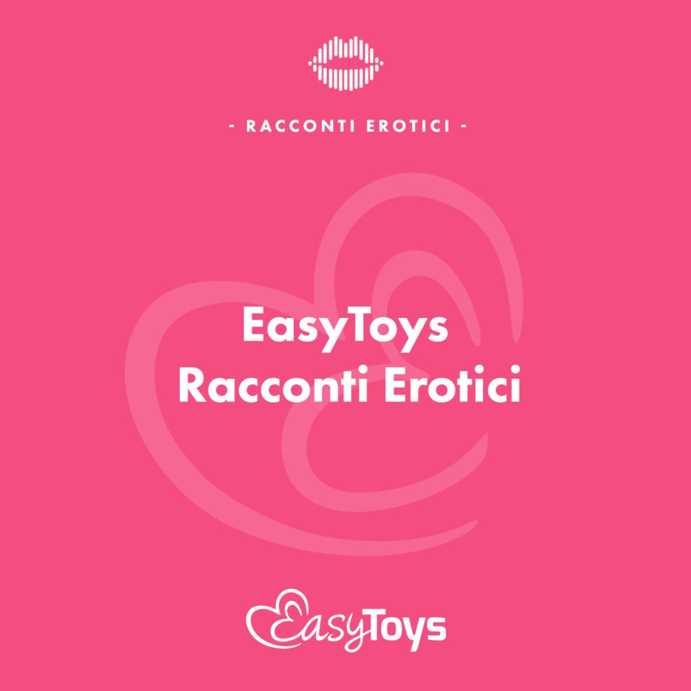 EasyToys • Racconti Erotici (podcast) - EasyToys.it | Listen Notes