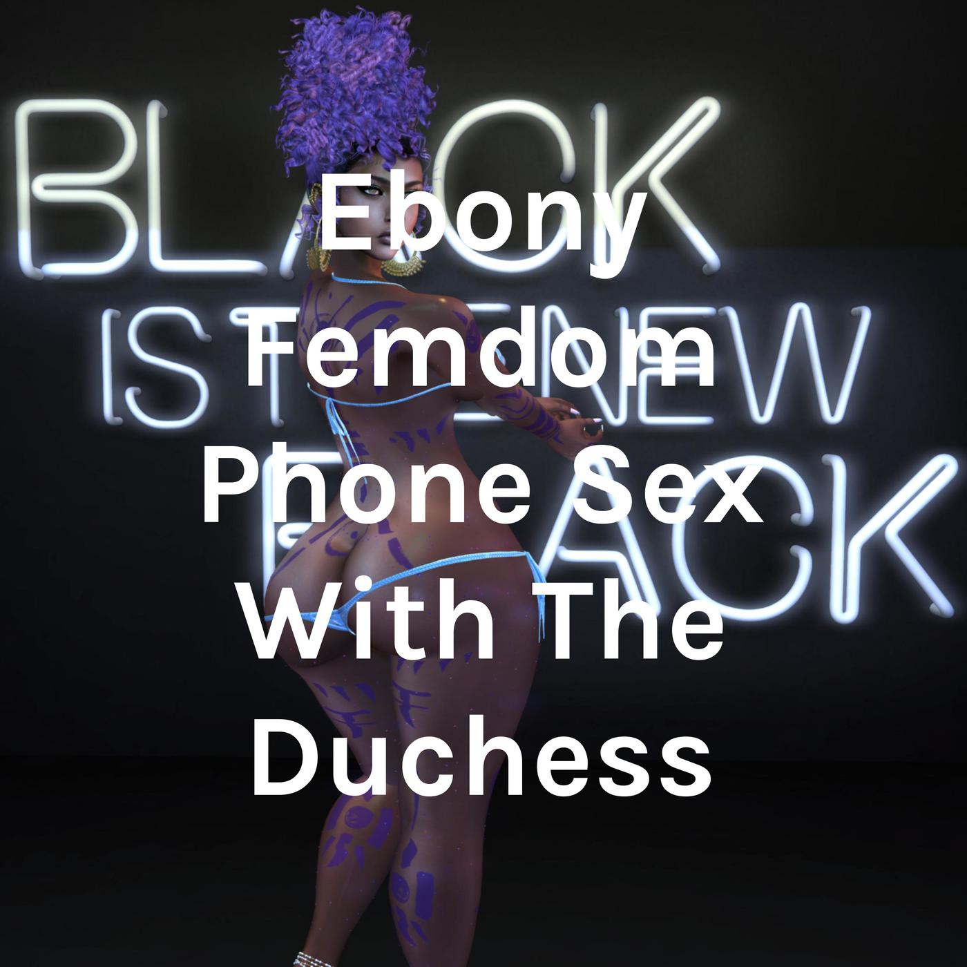 Ebony Femdom Phone Sex With The Duchess (Podcast) - Willow Munroe | Listen  Notes