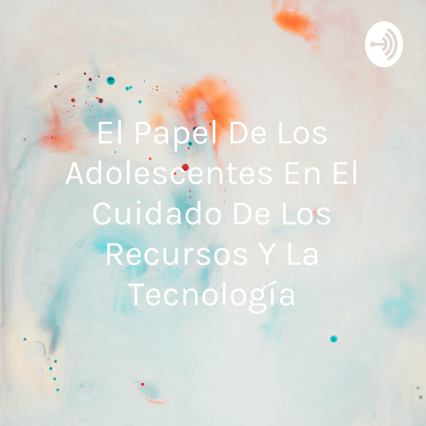 El papel de los adolescentes en el cuidado de los recursos y la ...