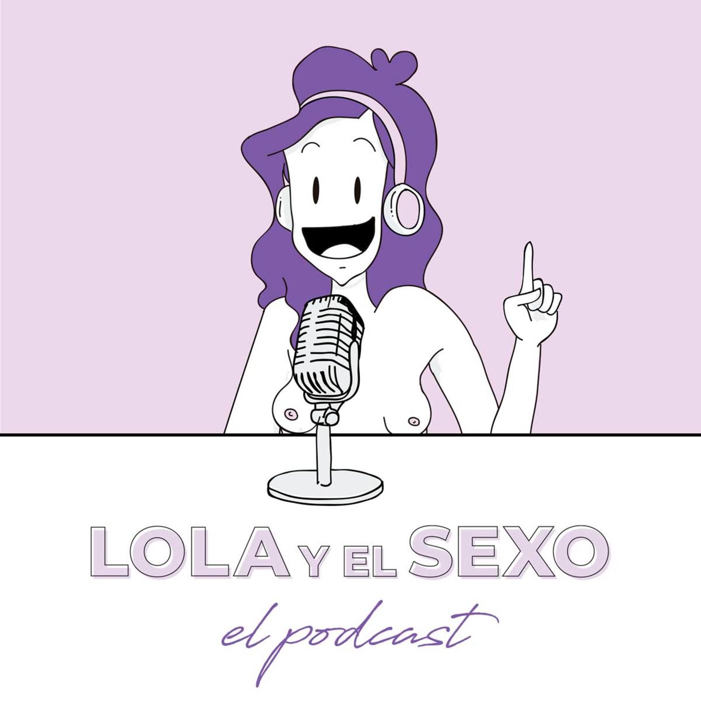 El Podcast de Lola y el Sexo - Lola y el Sexo | Listen Notes