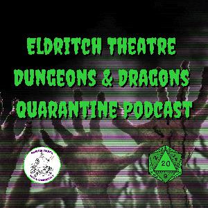 Eldritch Theatre Dungeons and Dragons Quarantine Podcast