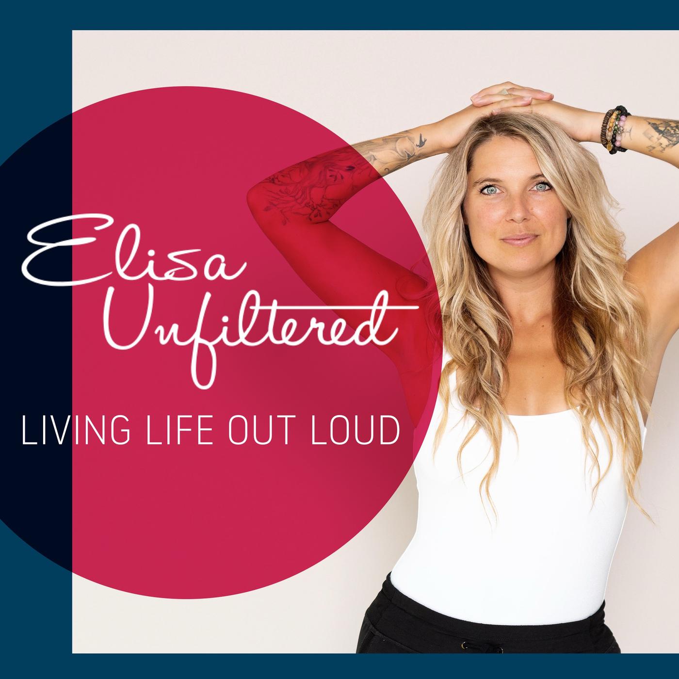 Elisa Unfiltered : Living Life Out Loud (podcast) - Elisa Kurylowicz |  Listen Notes