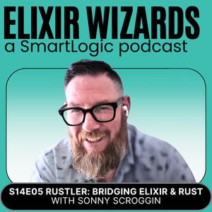 Rustler: Bridging Elixir and Rust with Sonny Scroggin