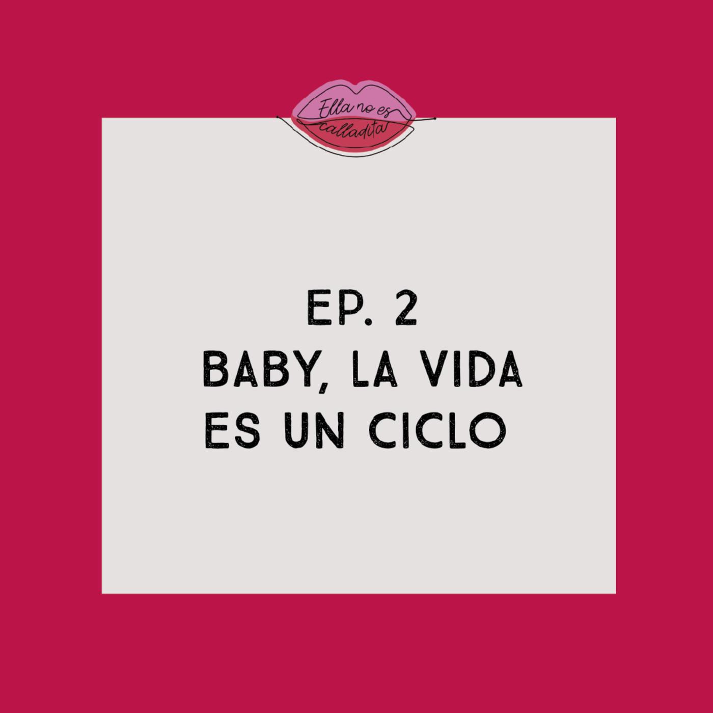 Baby la vida es un ciclo - Ella No Es Calladita (podcast) | Listen Notes