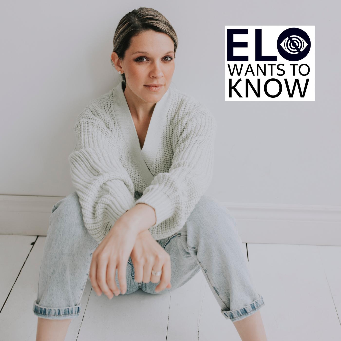 Elo Wants To Know (podcast) - Éloïse Boies | Listen Notes