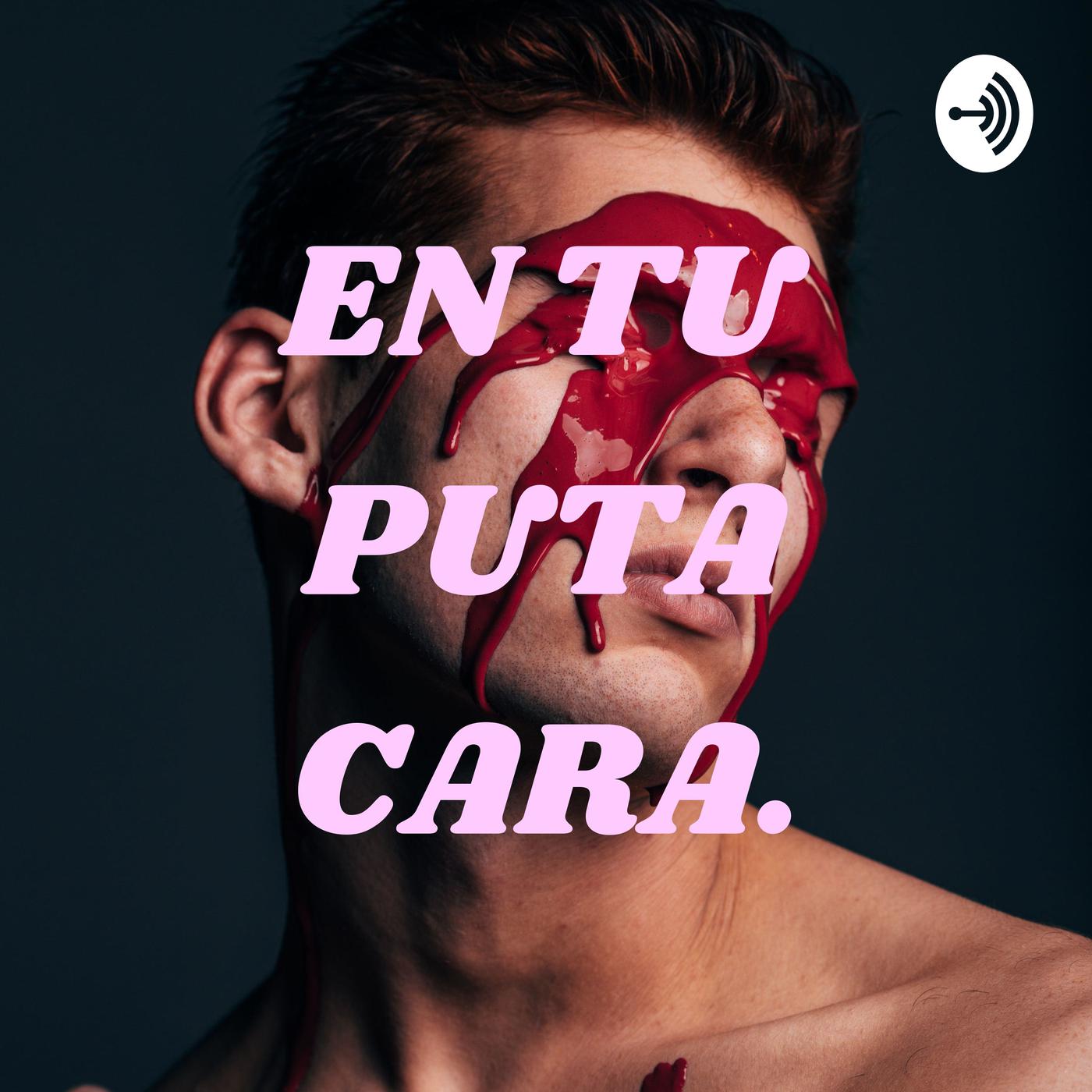 EN TU PUTA CARA. (podcast) - fernando muñoz ( @Ferchomz555 ) | Listen Notes