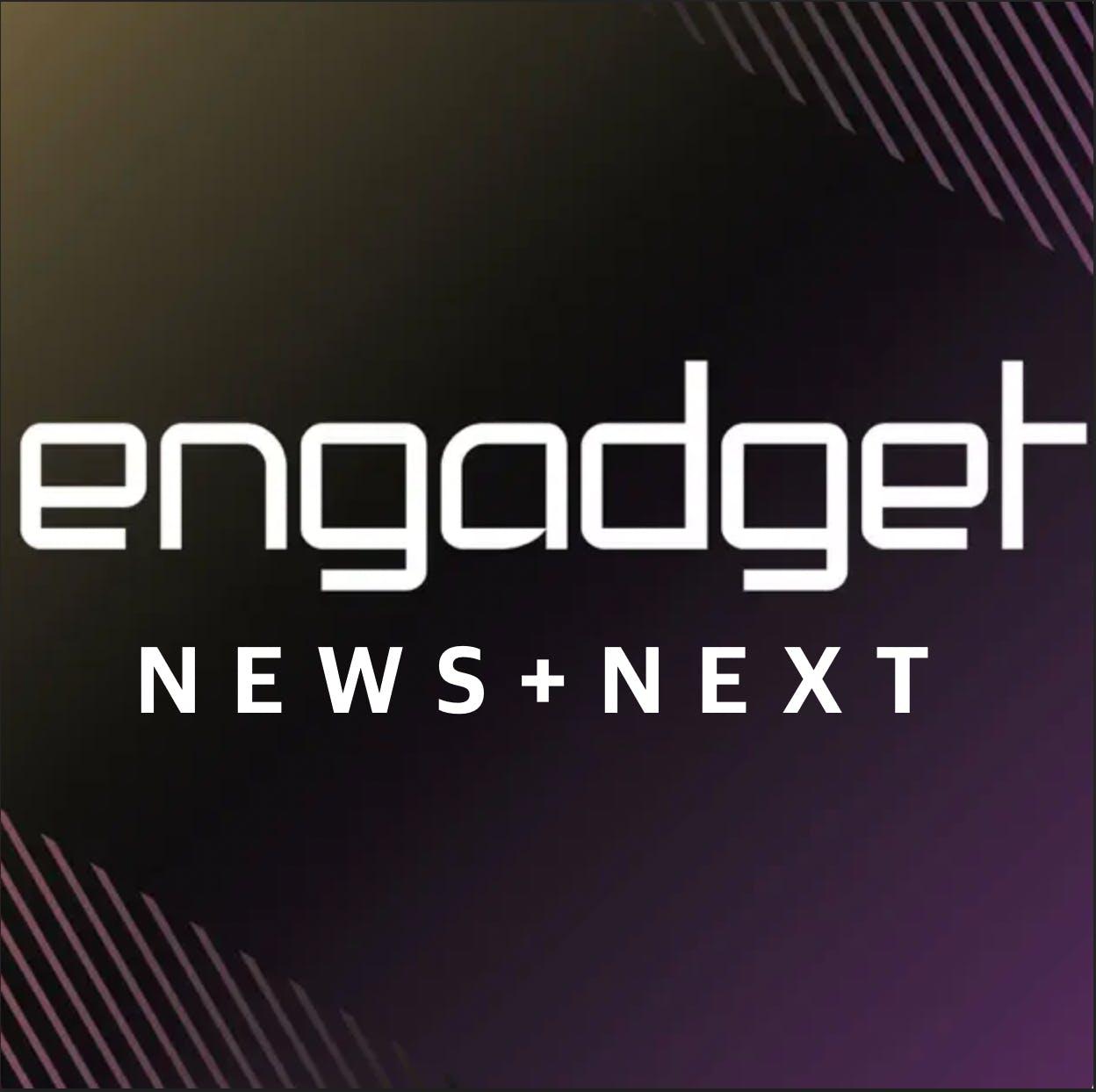 Engadget News + Next (podcast) - Engadget | Listen Notes