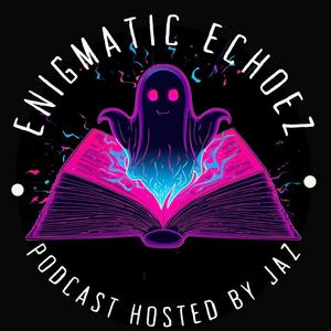Enigmatic Echoez Podcast