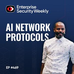 Exploring AI Network Protocols; Vulnerability Truths and Guarantees; and the News - Jeremiah Grossman, O'Shea Bowens - ESW #469