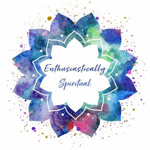 Enthusiastically Spiritual: Uplifting Conversations on Trust, Intuition & Spiritual Perspectives