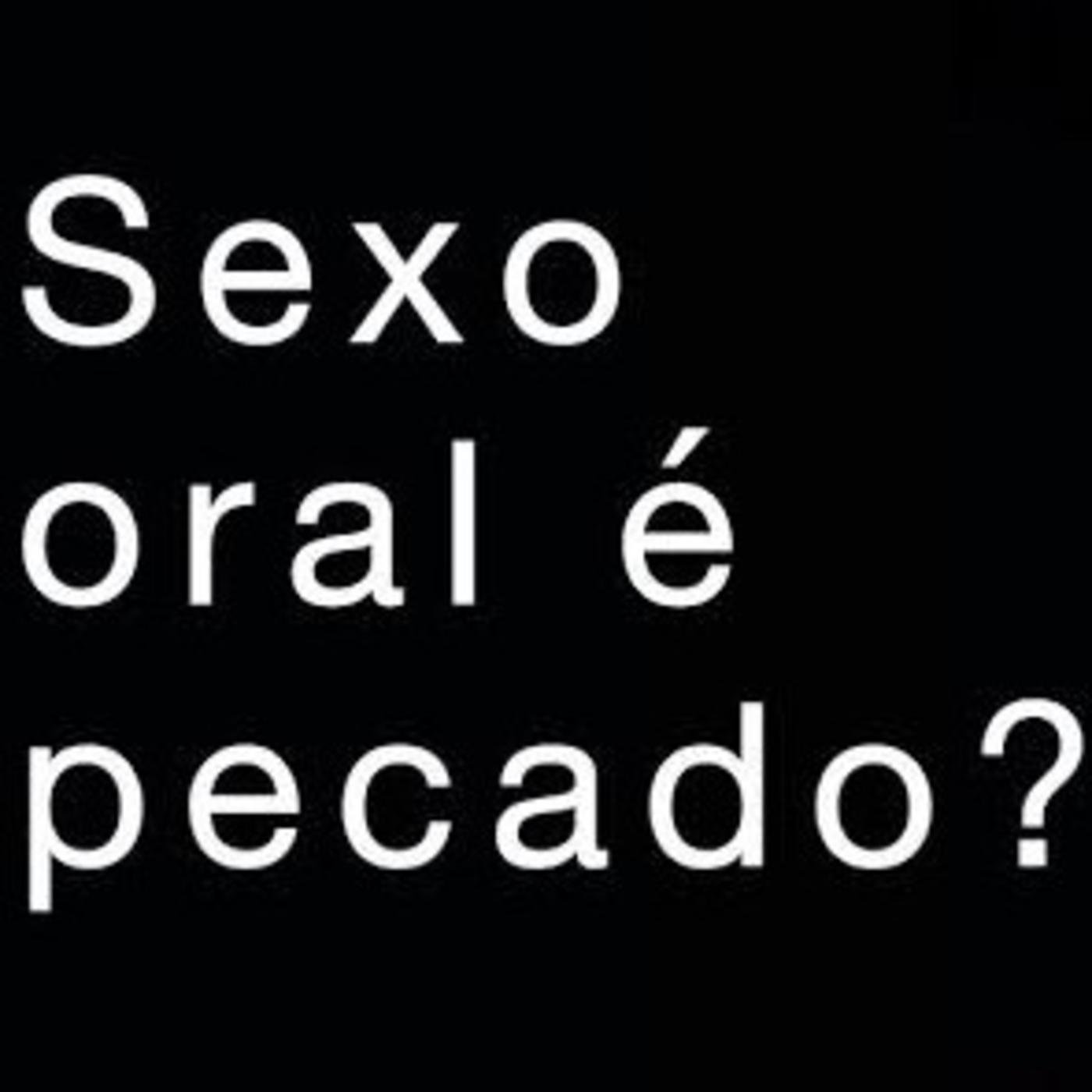 Sexo oral é pecado? - Envagelho Em Questão (podcast) | Listen Notes